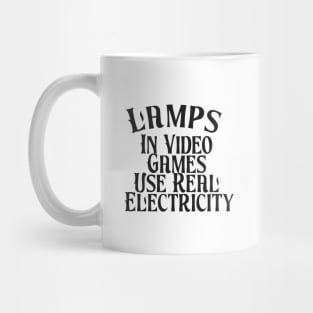 Lamps in Video Games Use Real Electricity Mug